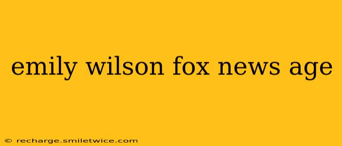 emily wilson fox news age