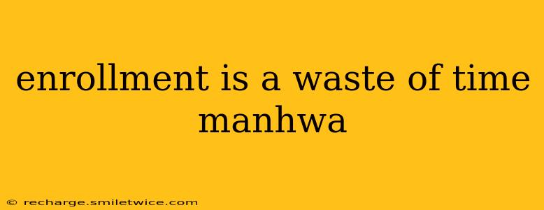 enrollment is a waste of time manhwa