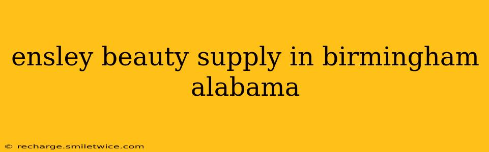 ensley beauty supply in birmingham alabama