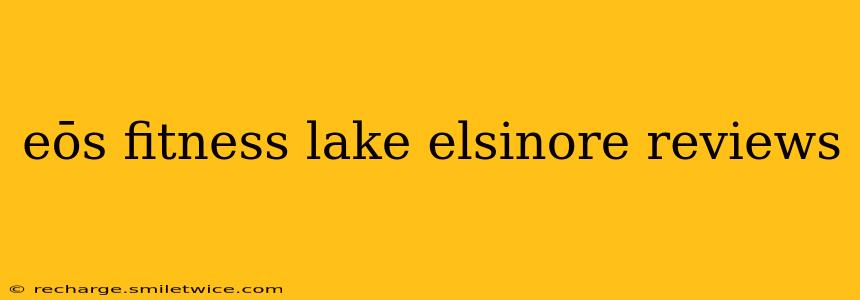 eōs fitness lake elsinore reviews