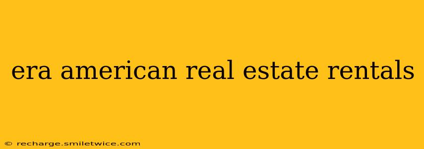 era american real estate rentals