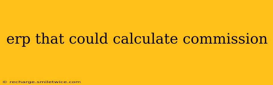 erp that could calculate commission