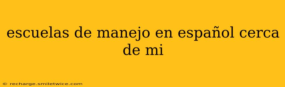 escuelas de manejo en español cerca de mi