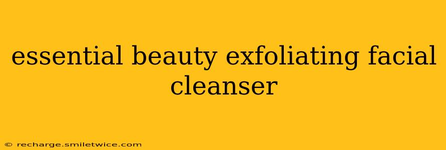 essential beauty exfoliating facial cleanser