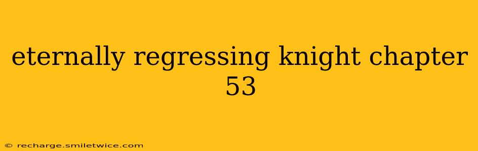 eternally regressing knight chapter 53