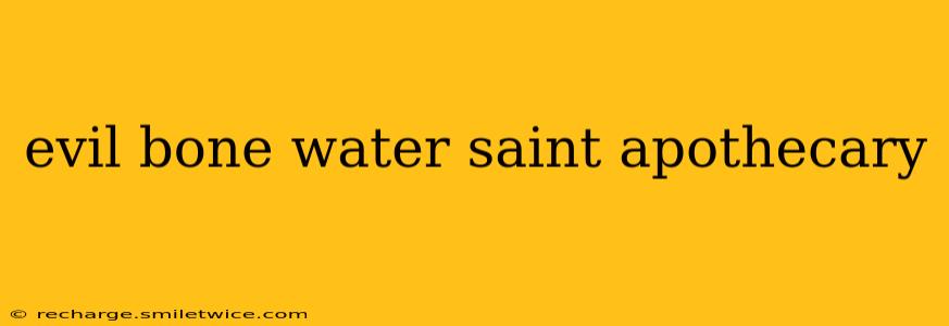 evil bone water saint apothecary