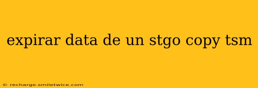 expirar data de un stgo copy tsm