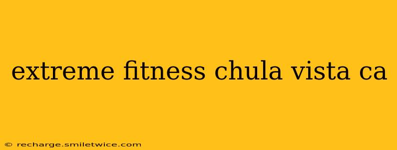 extreme fitness chula vista ca