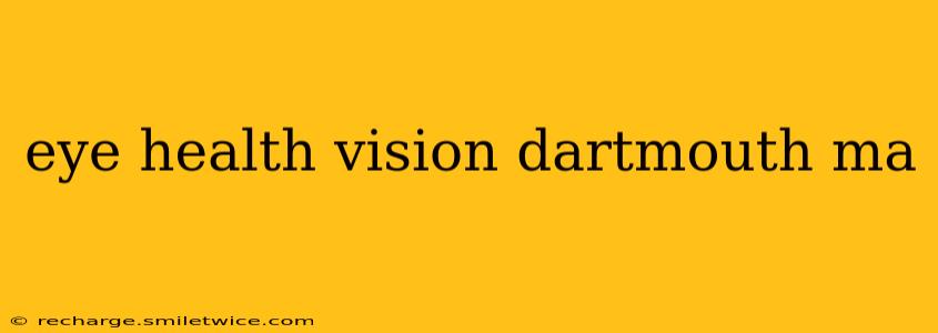 eye health vision dartmouth ma