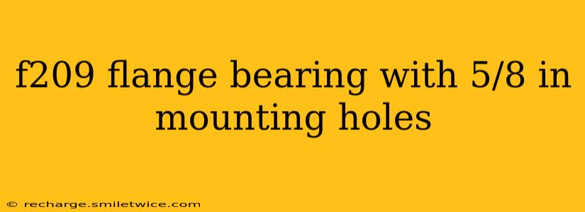 f209 flange bearing with 5/8 in mounting holes