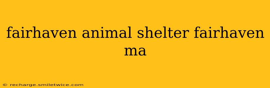 fairhaven animal shelter fairhaven ma