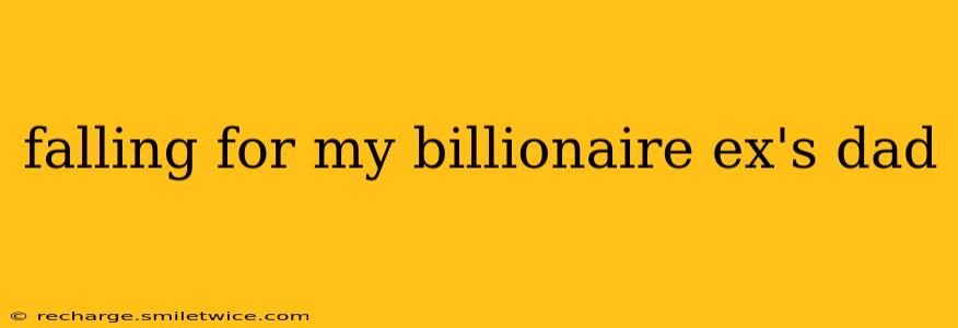 falling for my billionaire ex's dad