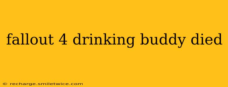 fallout 4 drinking buddy died