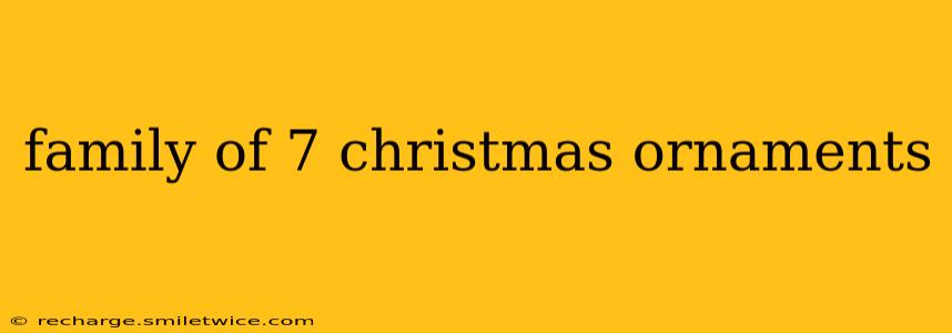 family of 7 christmas ornaments