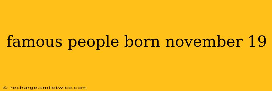 famous people born november 19