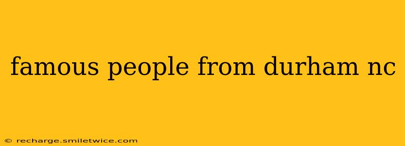 famous people from durham nc