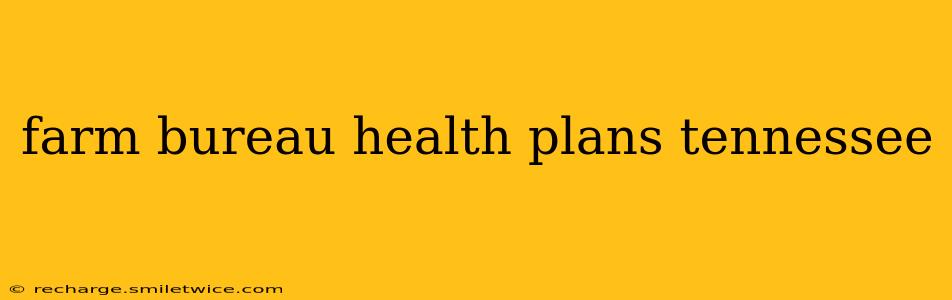 farm bureau health plans tennessee