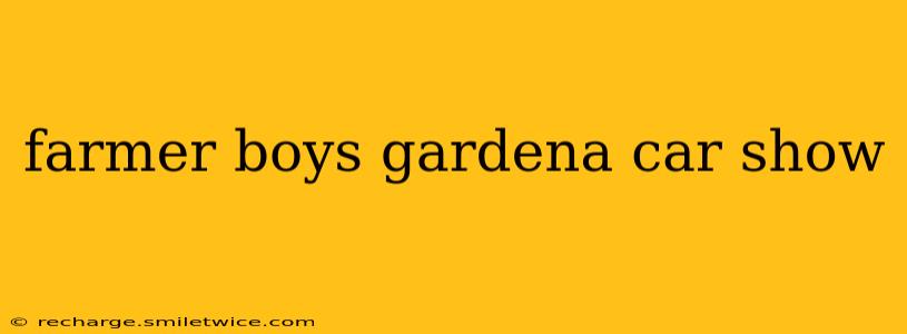 farmer boys gardena car show