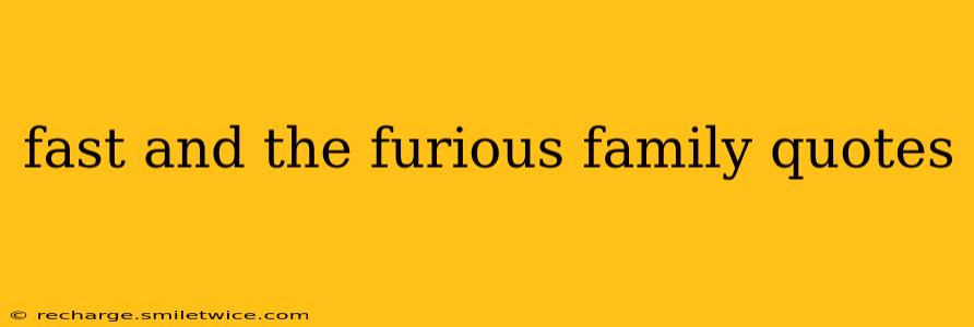 fast and the furious family quotes