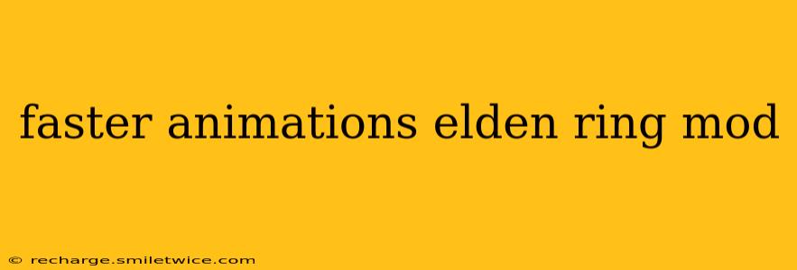 faster animations elden ring mod