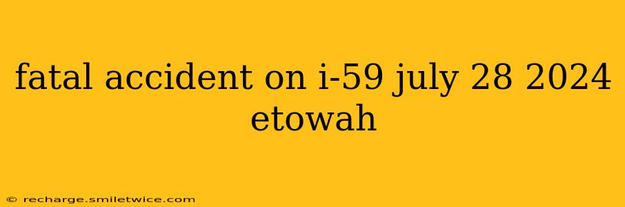 fatal accident on i-59 july 28 2024 etowah