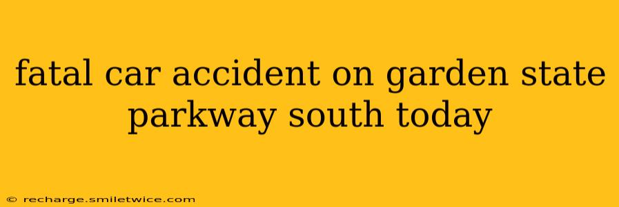 fatal car accident on garden state parkway south today