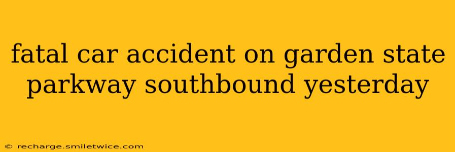 fatal car accident on garden state parkway southbound yesterday