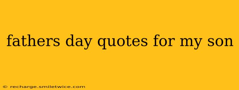 fathers day quotes for my son