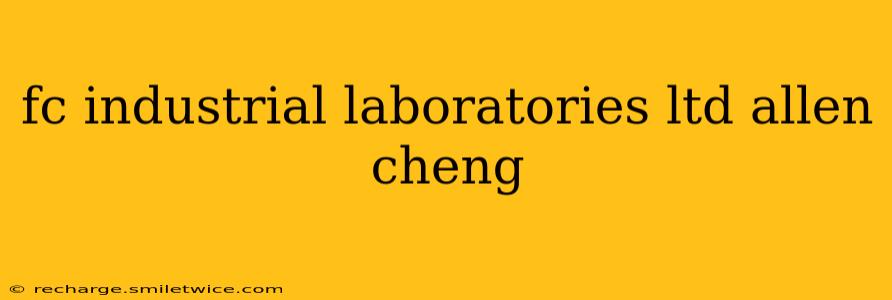 fc industrial laboratories ltd allen cheng