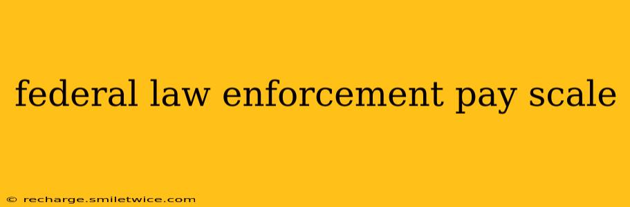 federal law enforcement pay scale