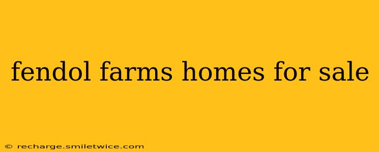 fendol farms homes for sale