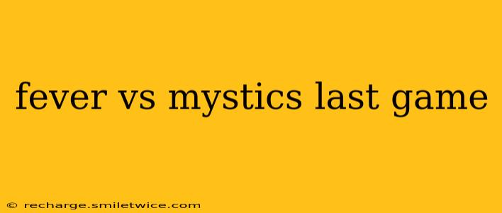 fever vs mystics last game