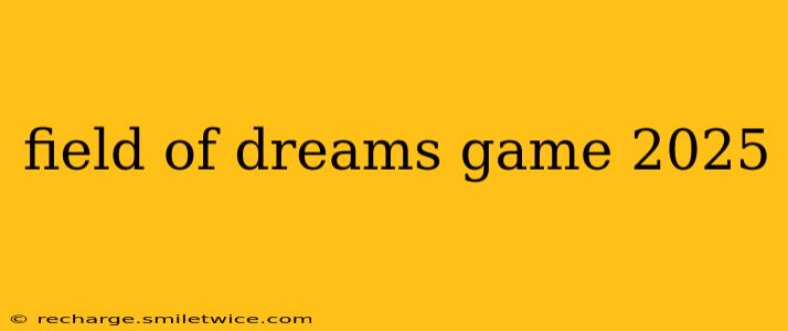 field of dreams game 2025