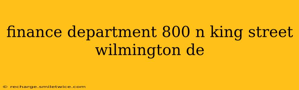 finance department 800 n king street wilmington de