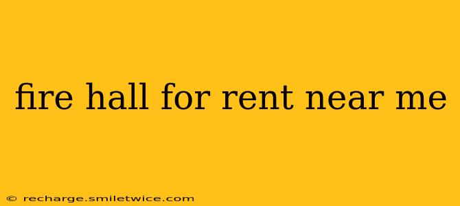fire hall for rent near me