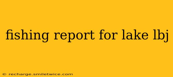 fishing report for lake lbj