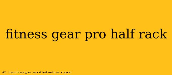 fitness gear pro half rack