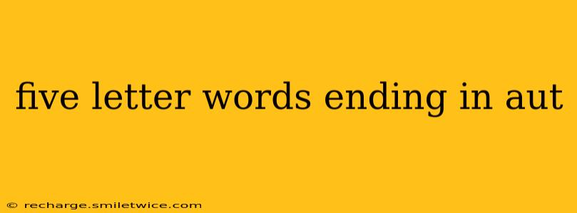 five letter words ending in aut