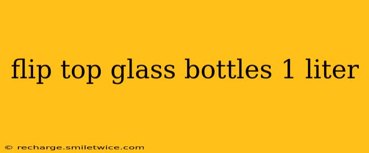 flip top glass bottles 1 liter
