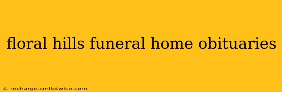 floral hills funeral home obituaries
