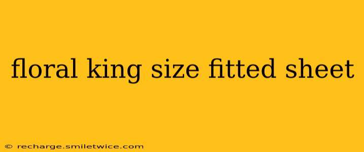 floral king size fitted sheet