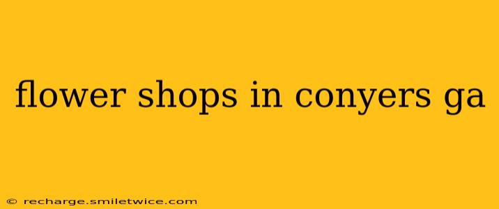 flower shops in conyers ga