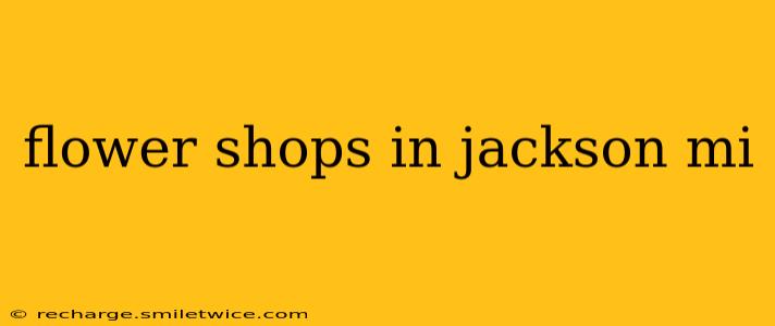 flower shops in jackson mi