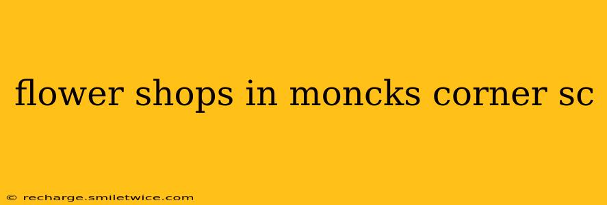 flower shops in moncks corner sc