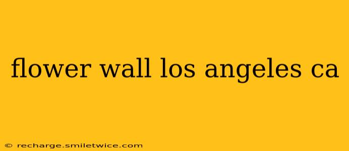 flower wall los angeles ca