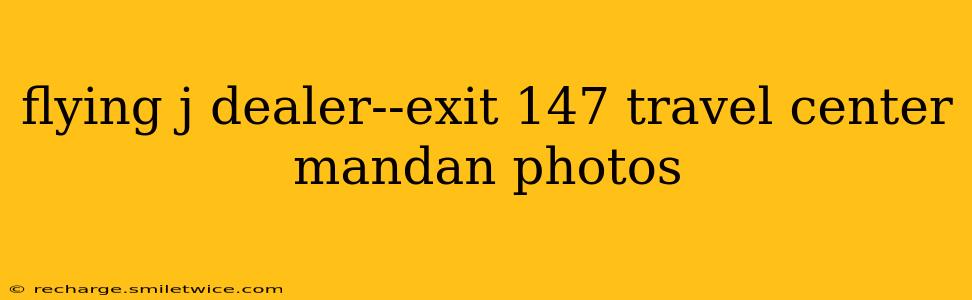 flying j dealer--exit 147 travel center mandan photos