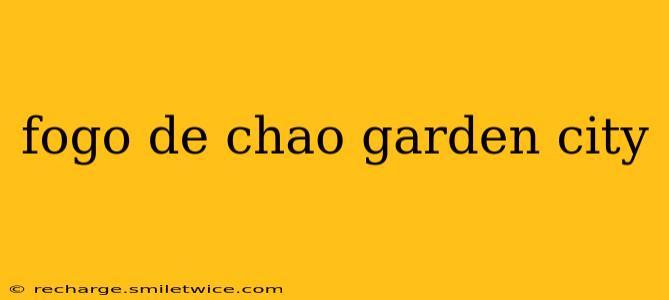 fogo de chao garden city