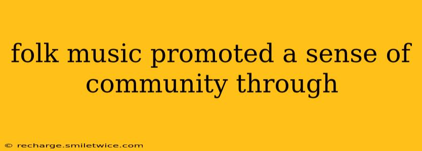 folk music promoted a sense of community through