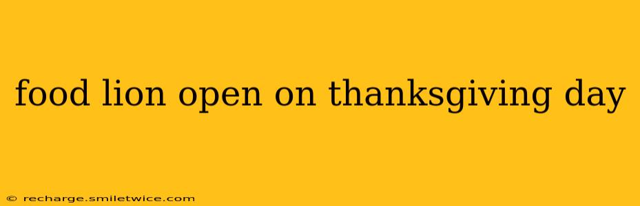 food lion open on thanksgiving day
