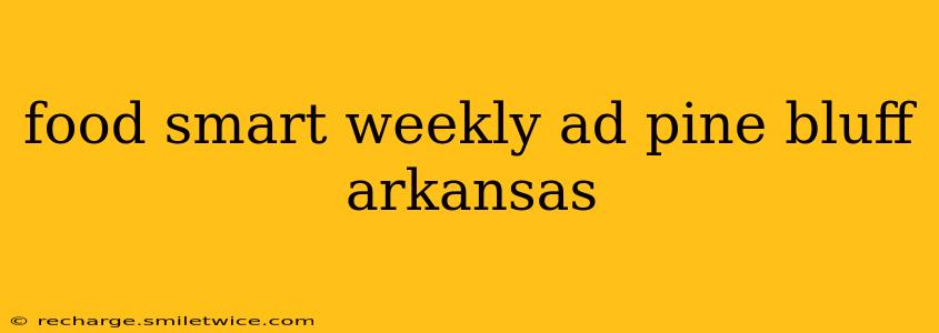 food smart weekly ad pine bluff arkansas